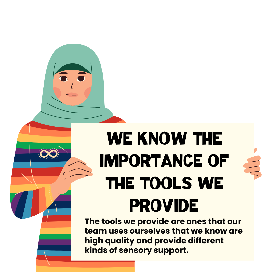 A cartoon individual holding a sign that reads: "We Know The Importance of The Tools We Provide. The tools we provide are ones that our team uses ourselves that we know are high quality and provide different kinds of sensory support."